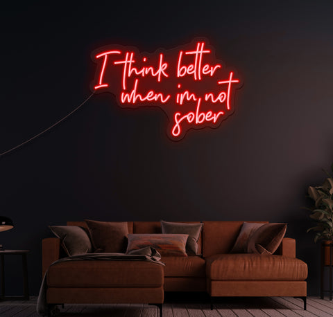 I Think Better When I'm Not Sober LED Neon Sign