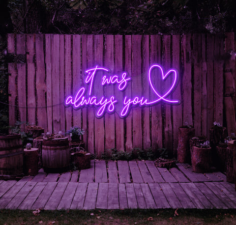 It Was Always You...love LED Neon Sign