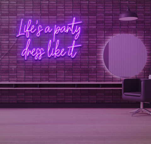 Life's a Party Dress Like it LED Neon Sign