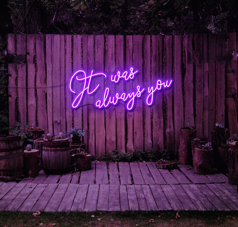 It Was Always You... LED Neon Sign