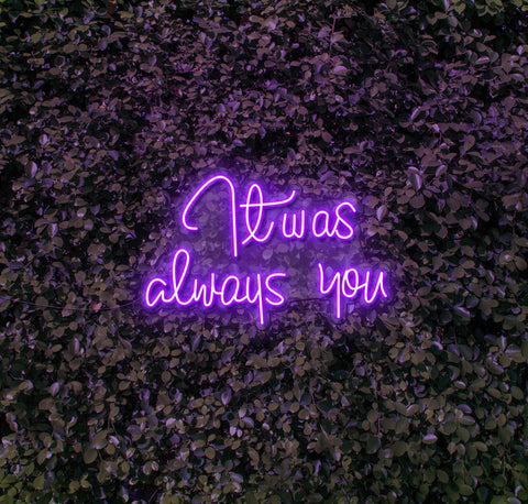 It Was Always You LED Neon Sign