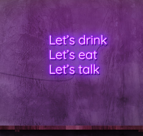 Lets Drink Lets Eat Lets Talk LED Neon Sign