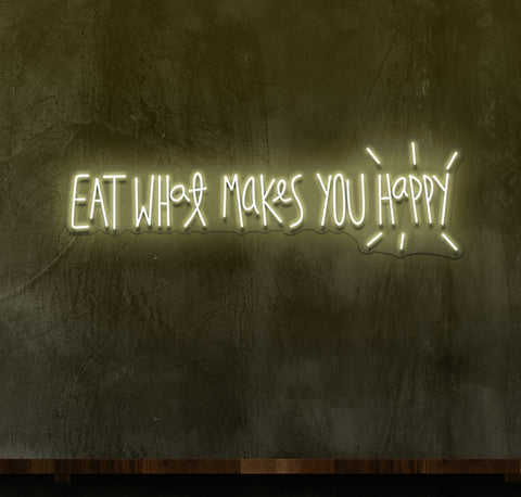 Eat What Makes You Happy LED Neon Sign
