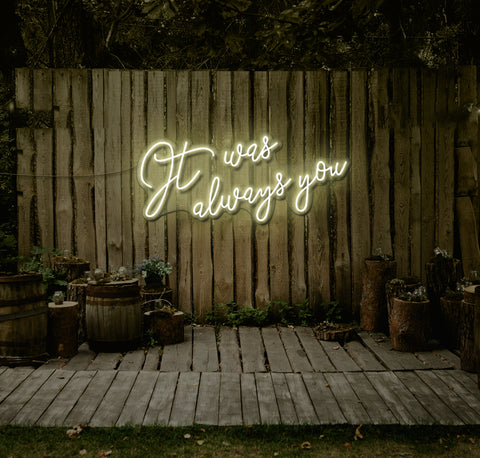 It Was Always You... LED Neon Sign