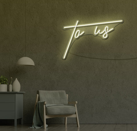 To Us LED Neon Sign