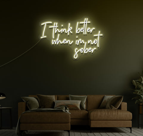 I Think Better When I'm Not Sober LED Neon Sign