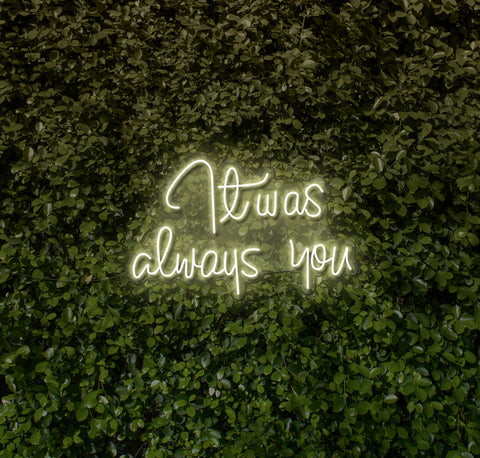 It Was Always You LED Neon Sign