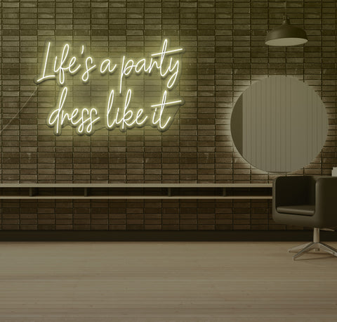 Life's a Party Dress Like it LED Neon Sign
