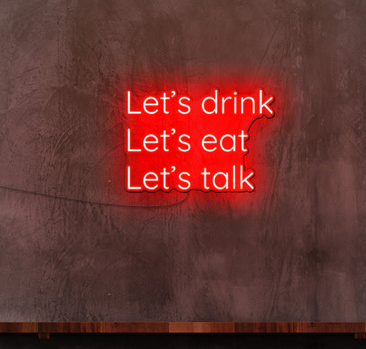 Lets Drink Lets Eat Lets Talk LED Neon Sign