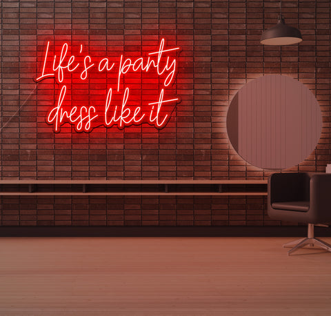 Life's a Party Dress Like it LED Neon Sign