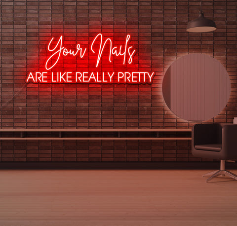 Your Nails ARE LIKE REALLY PRETTY LED Neon Sign