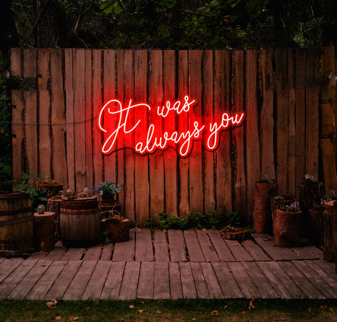 It Was Always You... LED Neon Sign