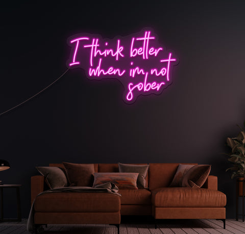 I Think Better When I'm Not Sober LED Neon Sign