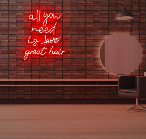 All You Need is Great Hair LED Neon Sign
