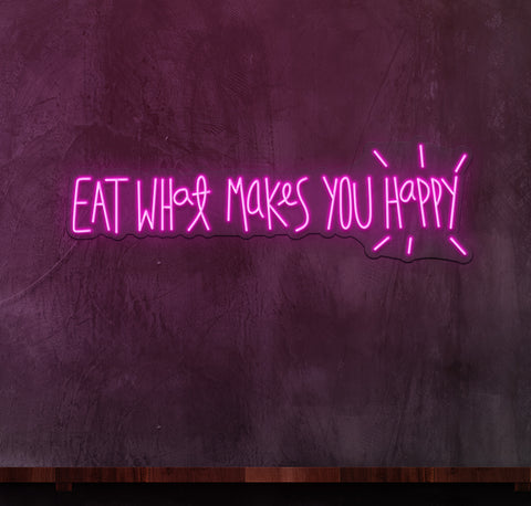 Eat What Makes You Happy LED Neon Sign