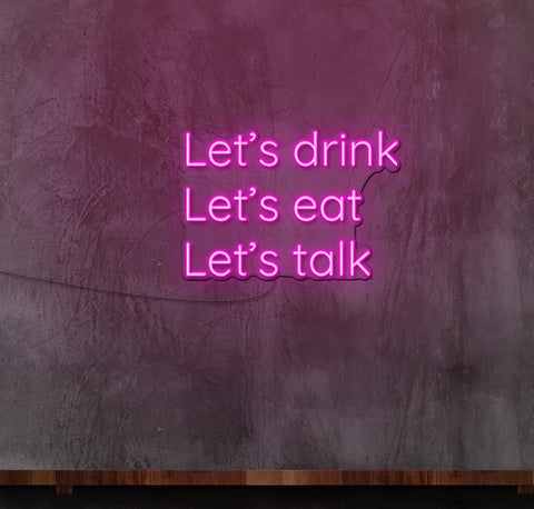 Lets Drink Lets Eat Lets Talk LED Neon Sign