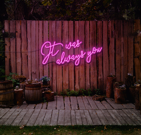 It Was Always You... LED Neon Sign