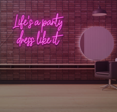 Life's a Party Dress Like it LED Neon Sign