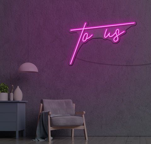 To Us LED Neon Sign