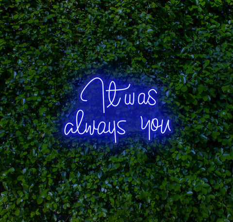 It Was Always You LED Neon Sign