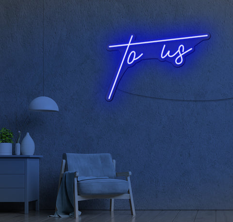 To Us LED Neon Sign