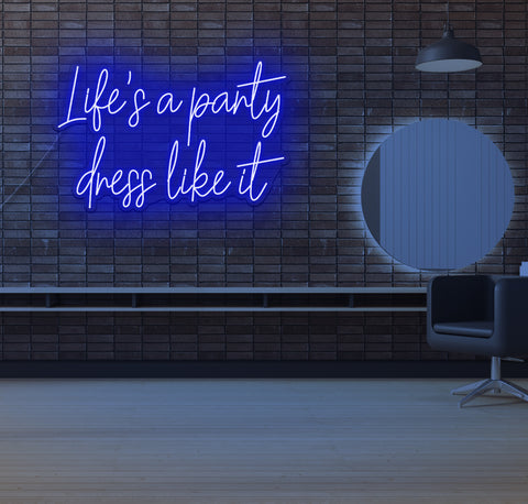 Life's a Party Dress Like it LED Neon Sign