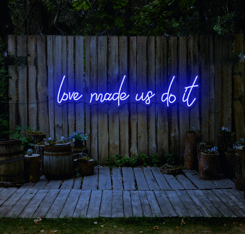 Love Made Us Do It LED Neon Sign