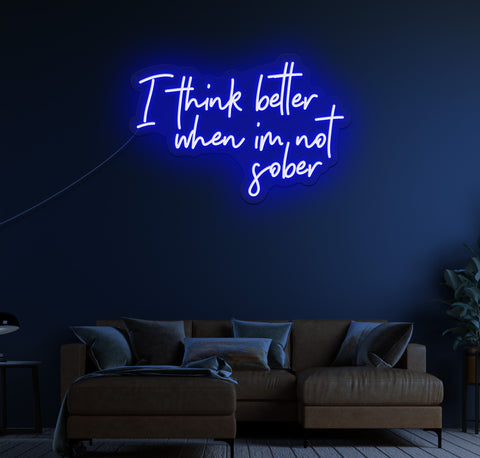 I Think Better When I'm Not Sober LED Neon Sign