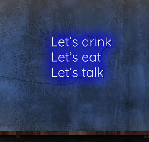 Lets Drink Lets Eat Lets Talk LED Neon Sign