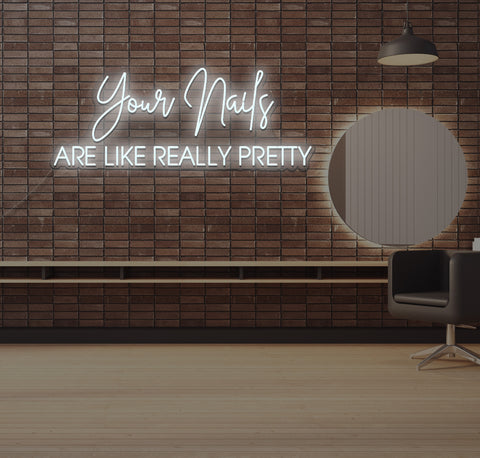 Your Nails ARE LIKE REALLY PRETTY LED Neon Sign