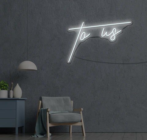 To Us LED Neon Sign
