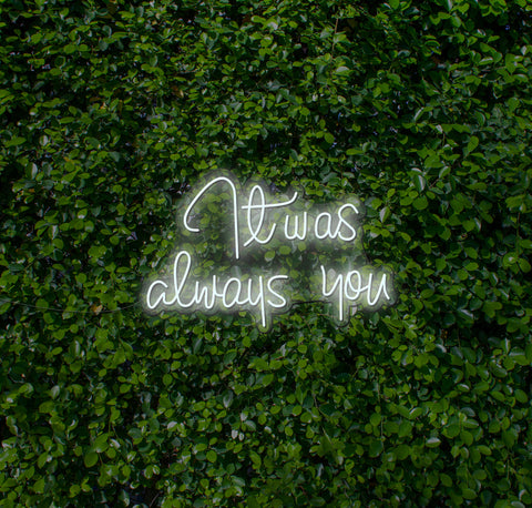 It Was Always You LED Neon Sign