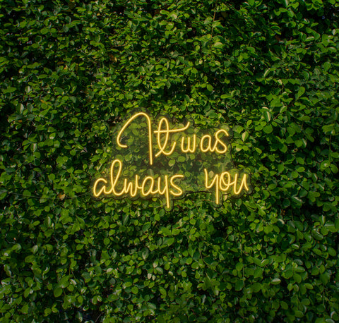 It Was Always You LED Neon Sign