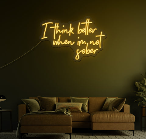 I Think Better When I'm Not Sober LED Neon Sign