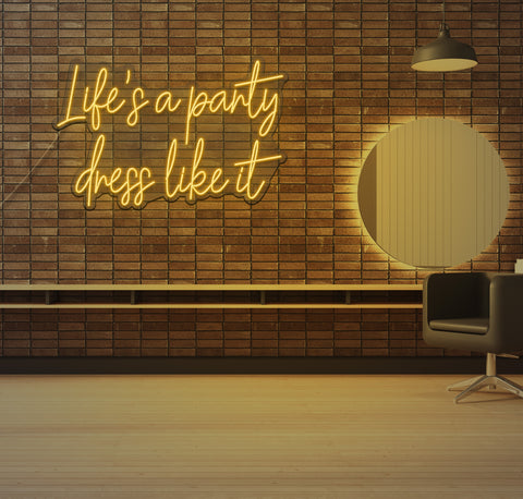 Life's a Party Dress Like it LED Neon Sign