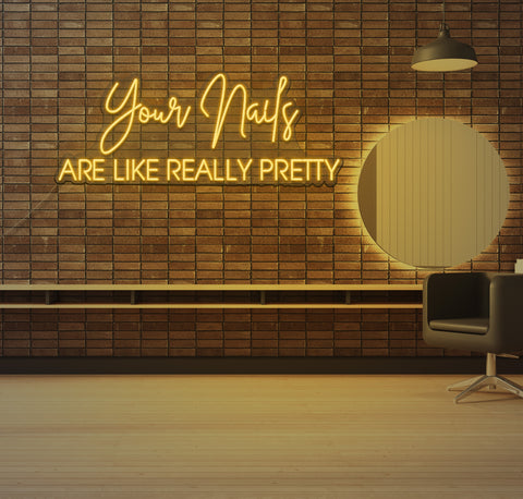 Your Nails ARE LIKE REALLY PRETTY LED Neon Sign