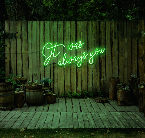It Was Always You... LED Neon Sign