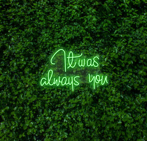 It Was Always You LED Neon Sign