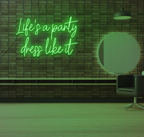Life's a Party Dress Like it LED Neon Sign