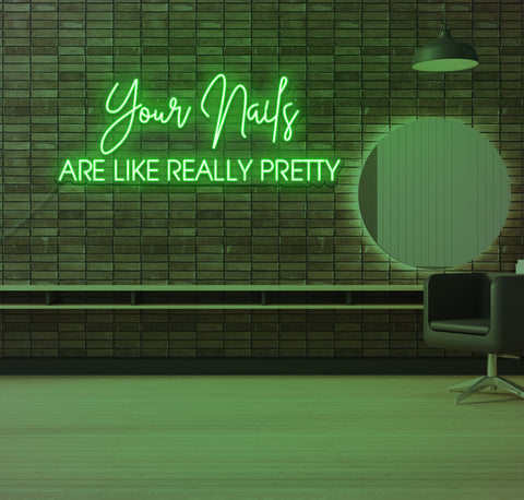 Your Nails ARE LIKE REALLY PRETTY LED Neon Sign