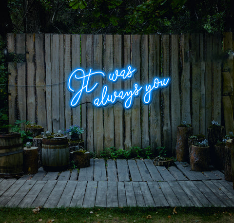 It Was Always You... LED Neon Sign