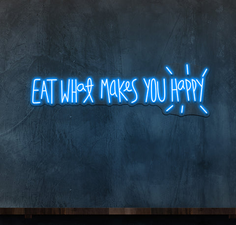 Eat What Makes You Happy LED Neon Sign