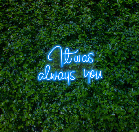 It Was Always You LED Neon Sign