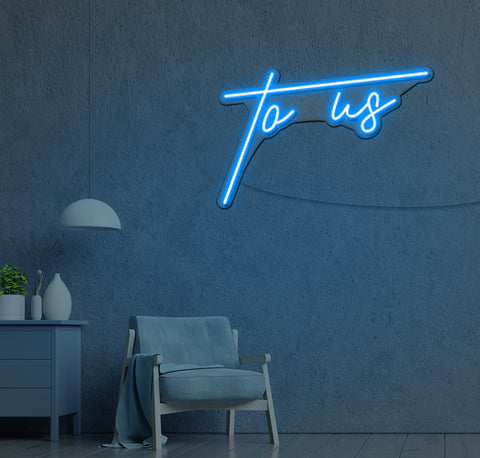 To Us LED Neon Sign