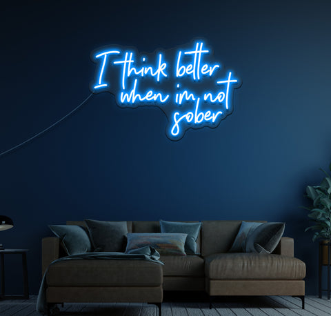 I Think Better When I'm Not Sober LED Neon Sign