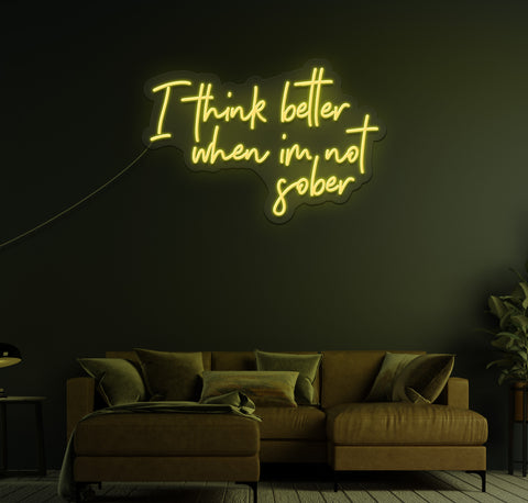 I Think Better When I'm Not Sober LED Neon Sign