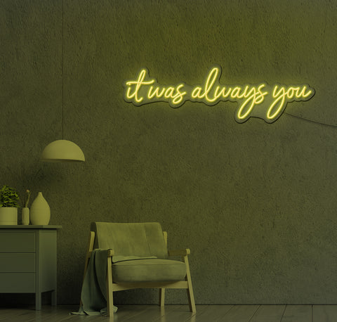 It Was Always You LED Neon Sign