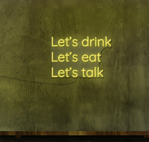 Lets Drink Lets Eat Lets Talk LED Neon Sign