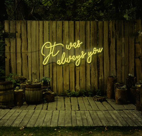 It Was Always You... LED Neon Sign