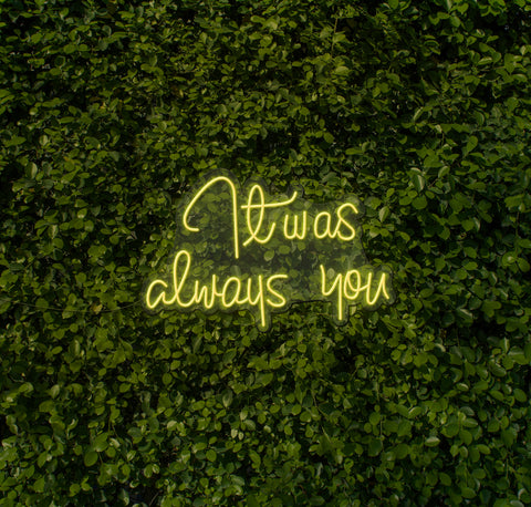 It Was Always You LED Neon Sign